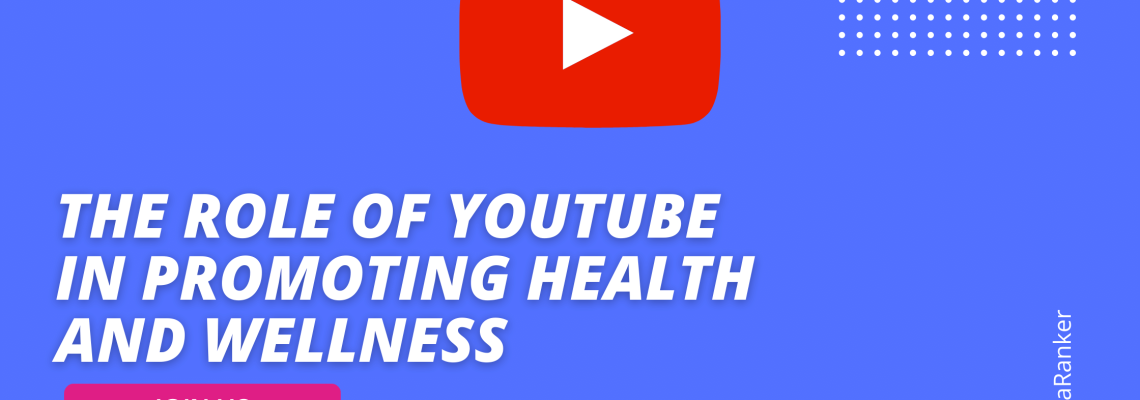The Role of YouTube in Promoting Health and Wellness